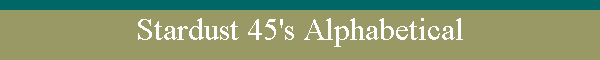 Stardust 45's Alphabetical